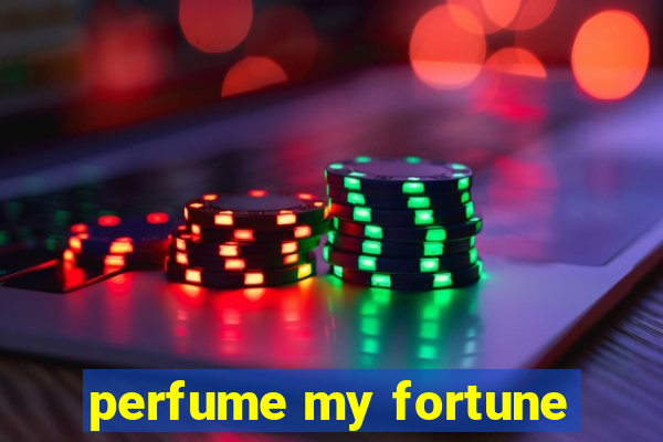 perfume my fortune